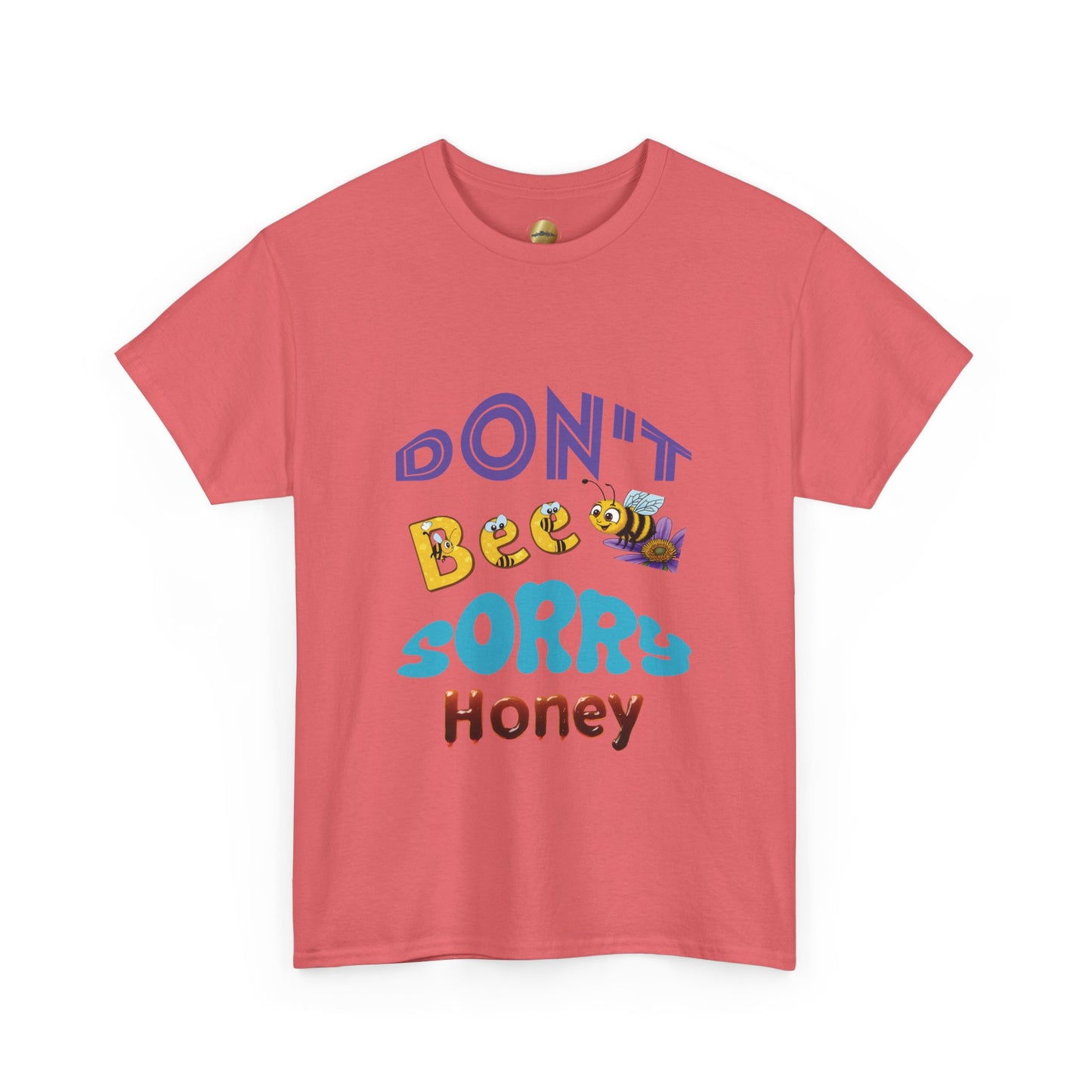 Don't Bee Sorry Honey - Heavy Cotton Tee