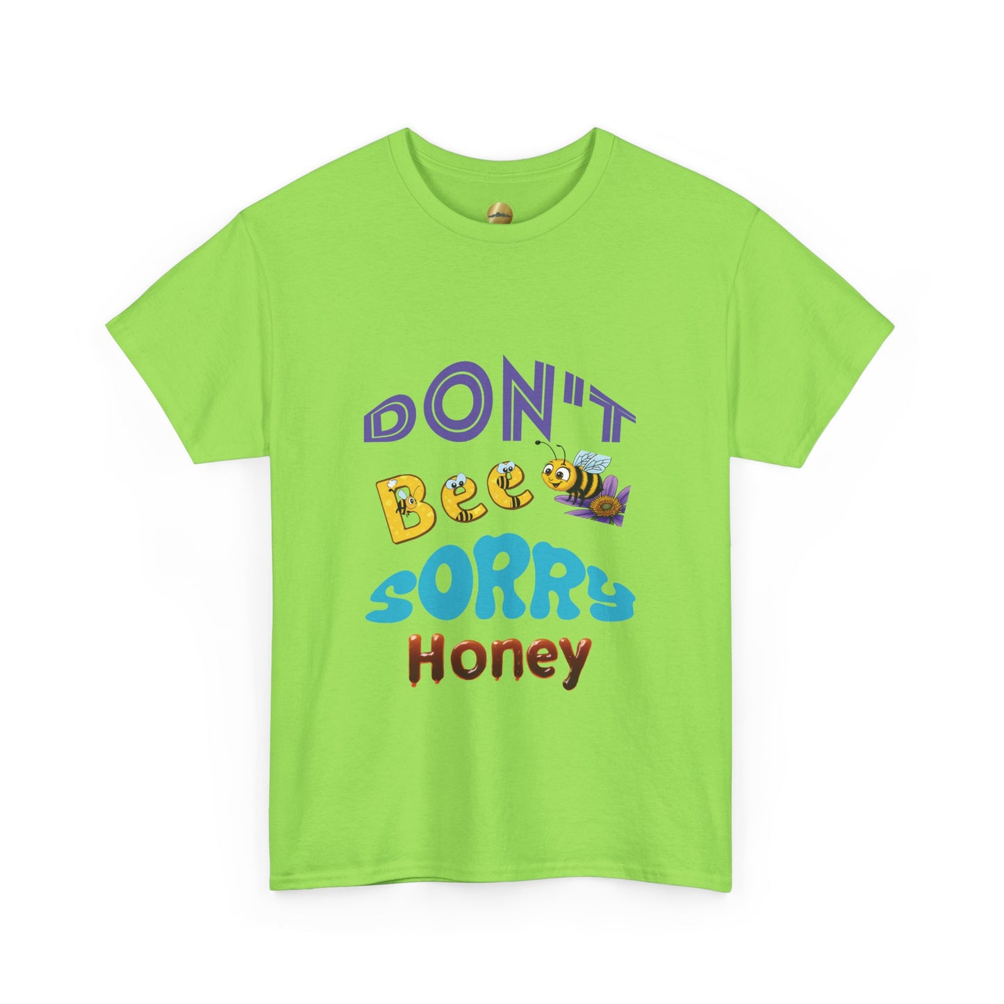 Don't Bee Sorry Honey - Heavy Cotton Tee