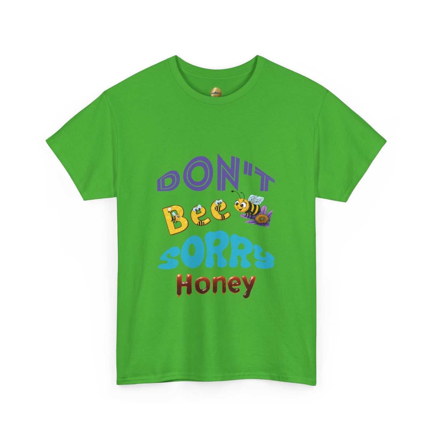 Don't Bee Sorry Honey - Heavy Cotton Tee