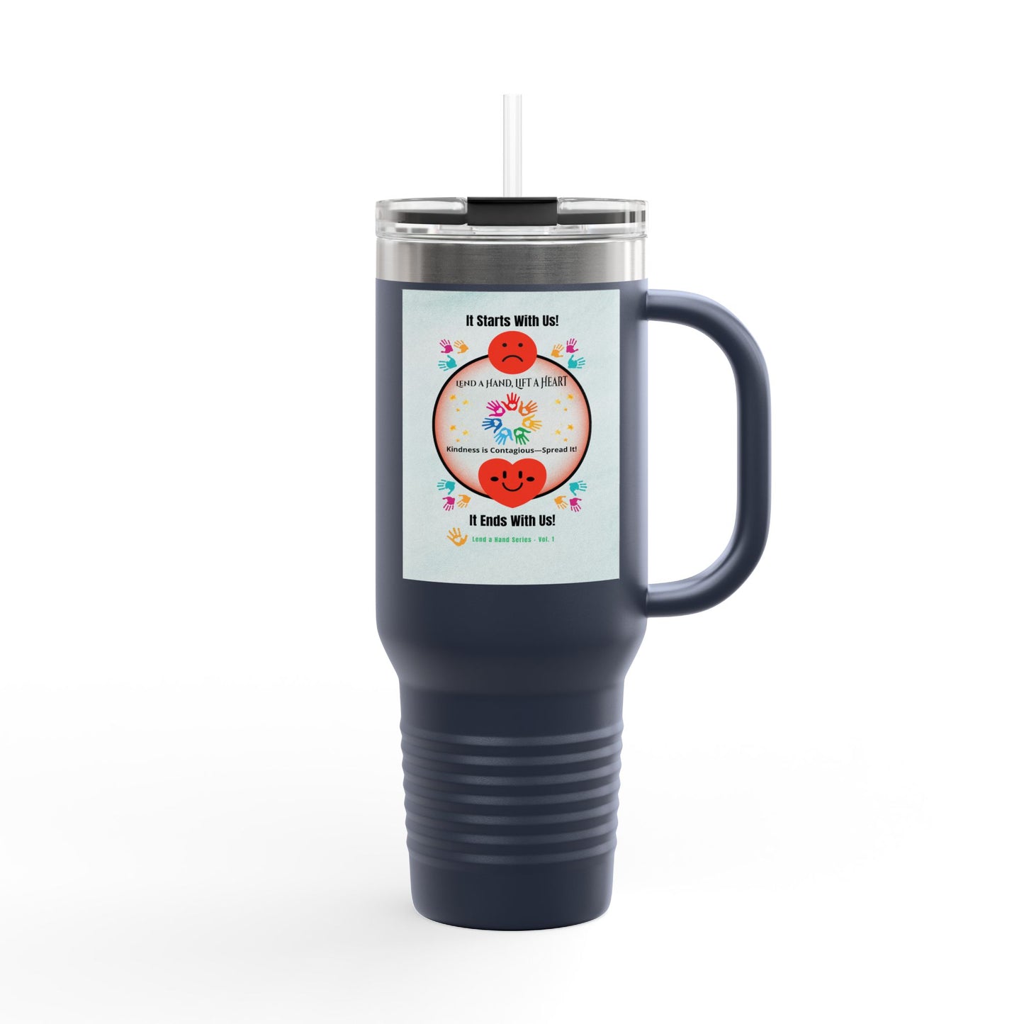 “Lend a Hand, Lift a Heart” - 40 oz Travel Mug vol. 1 | “Because kindness is contagious—and drinks on-the-go help.”