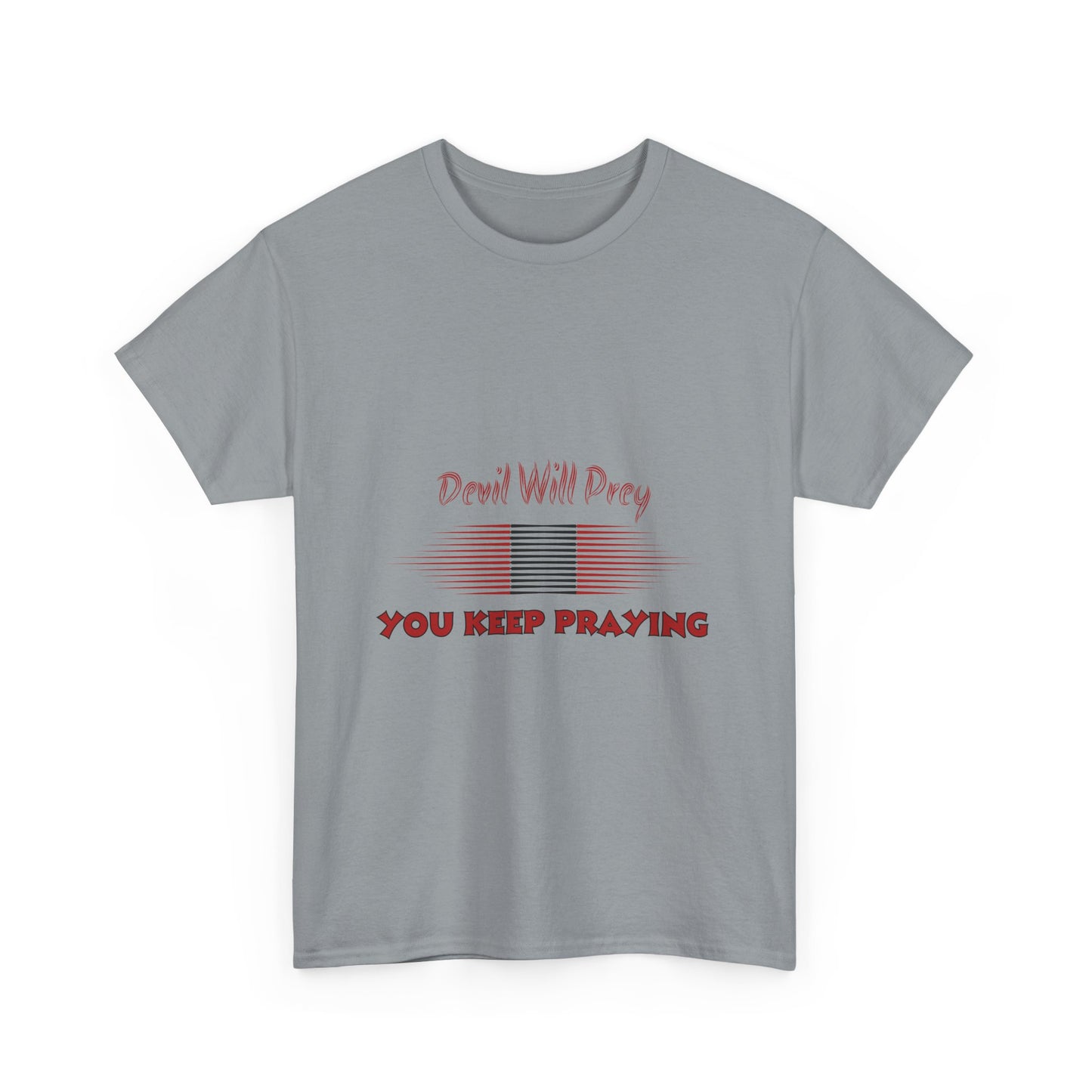 Devil Will Prey-You Keep Praying - Unisex Heavy Cotton Tee