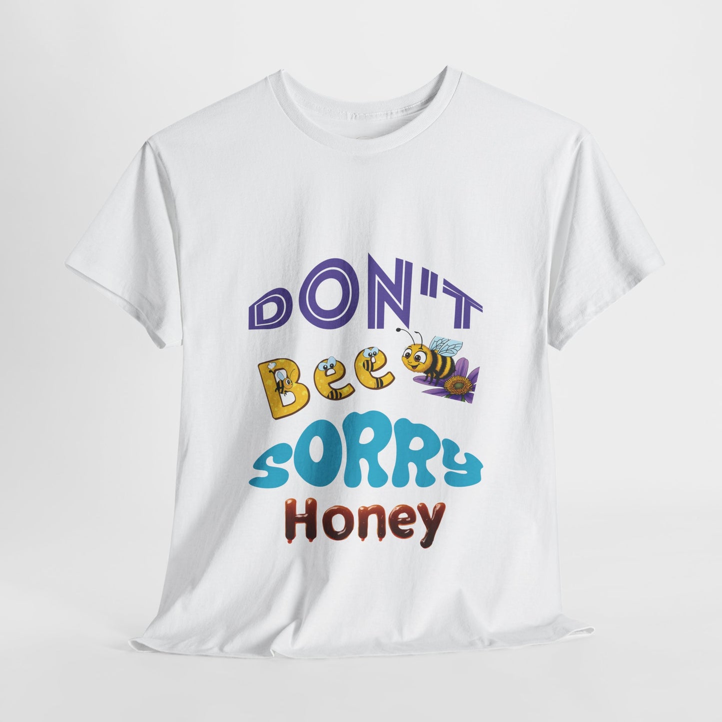 Don't Bee Sorry Honey - Heavy Cotton Tee