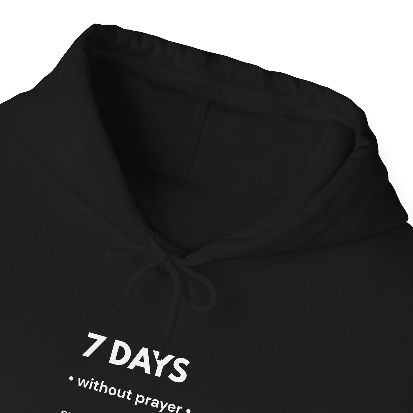 7 Days Without Prayer Hoodie | Faith-Based Reflection Unisex Hooded Sweatshirt