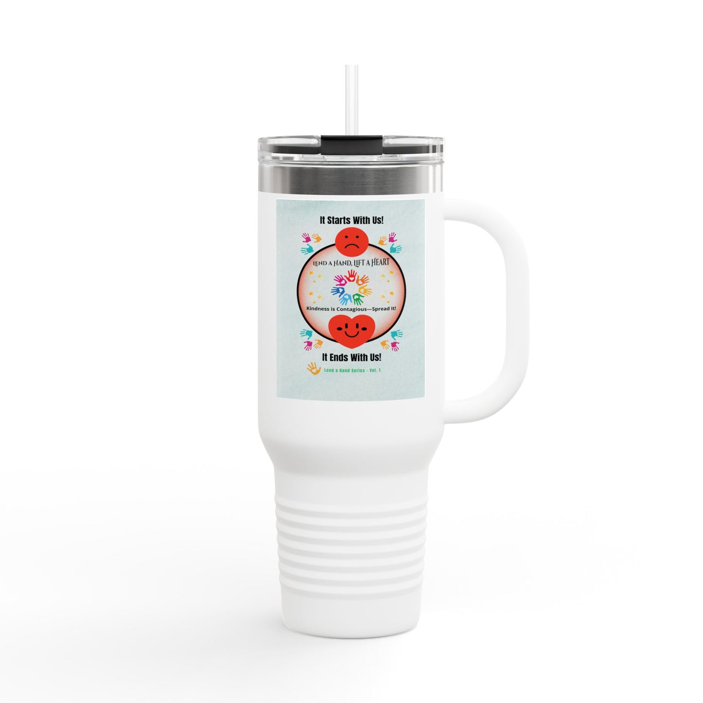 “Lend a Hand, Lift a Heart” - 40 oz Travel Mug vol. 1 | “Because kindness is contagious—and drinks on-the-go help.”