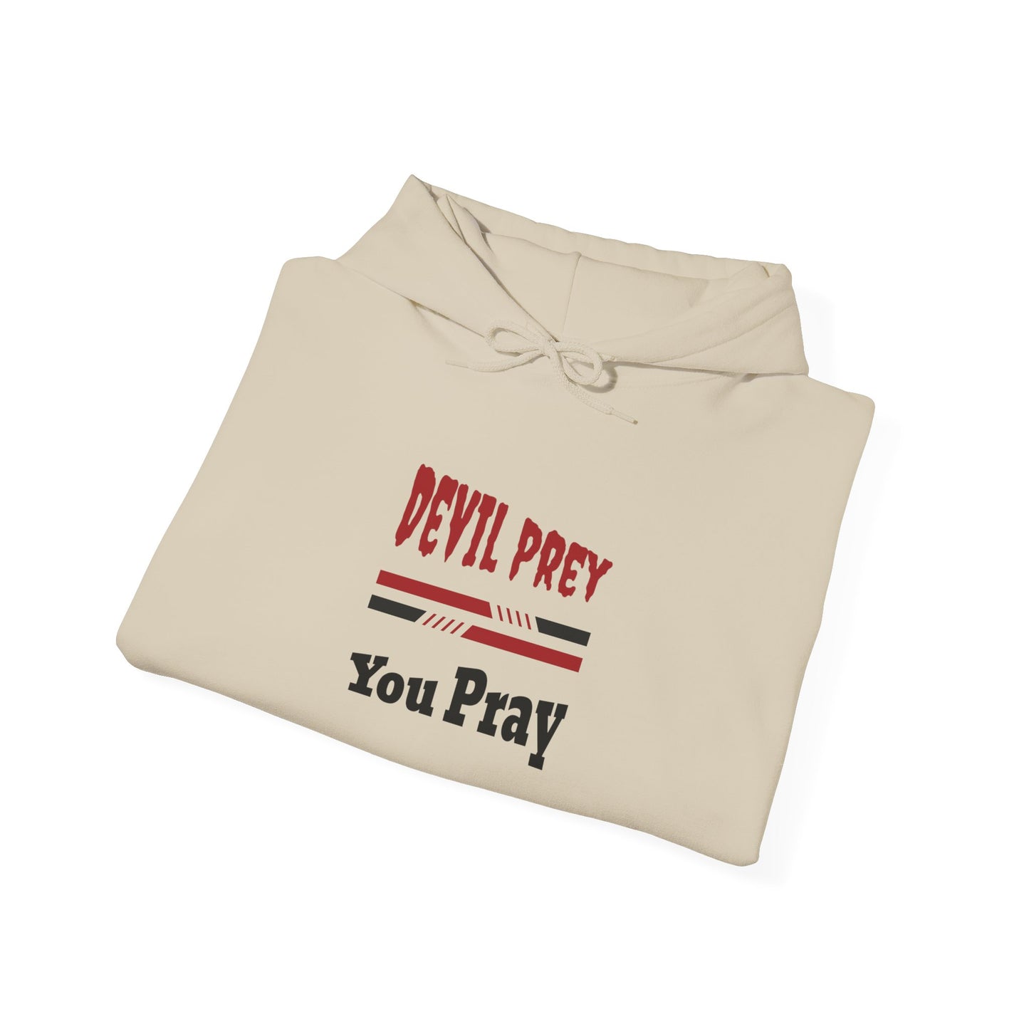 Devil Prey-You Pray - Inspirational Graphic Unisex Hoodie