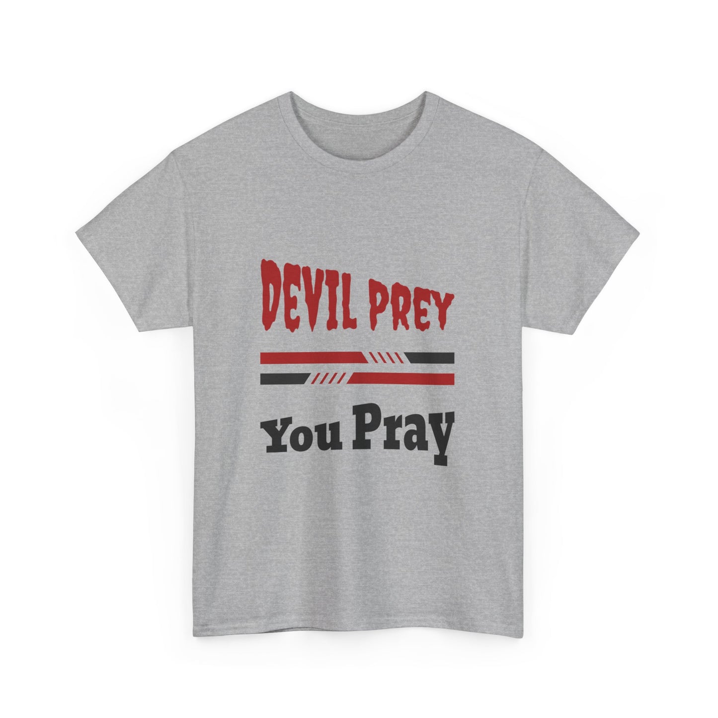 Devil Prey-You Pray - Inspirational Unisex Heavy Cotton Tee