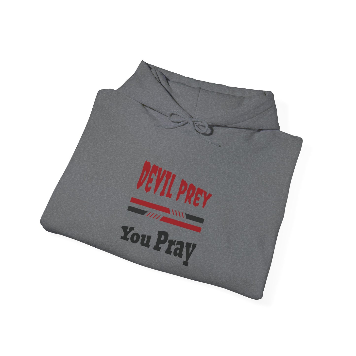 Devil Prey-You Pray - Inspirational Graphic Unisex Hoodie