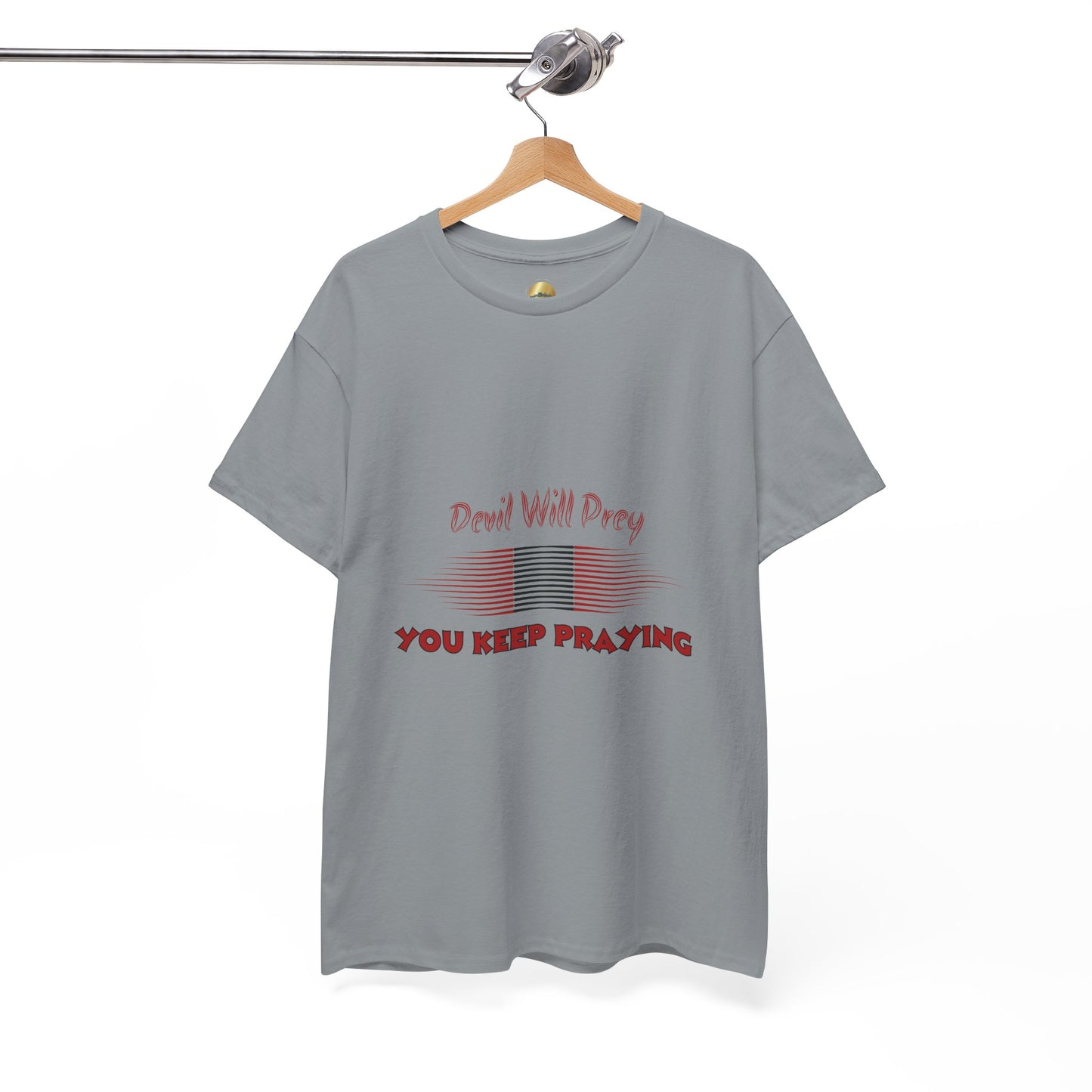 Devil Will Prey-You Keep Praying - Unisex Heavy Cotton Tee
