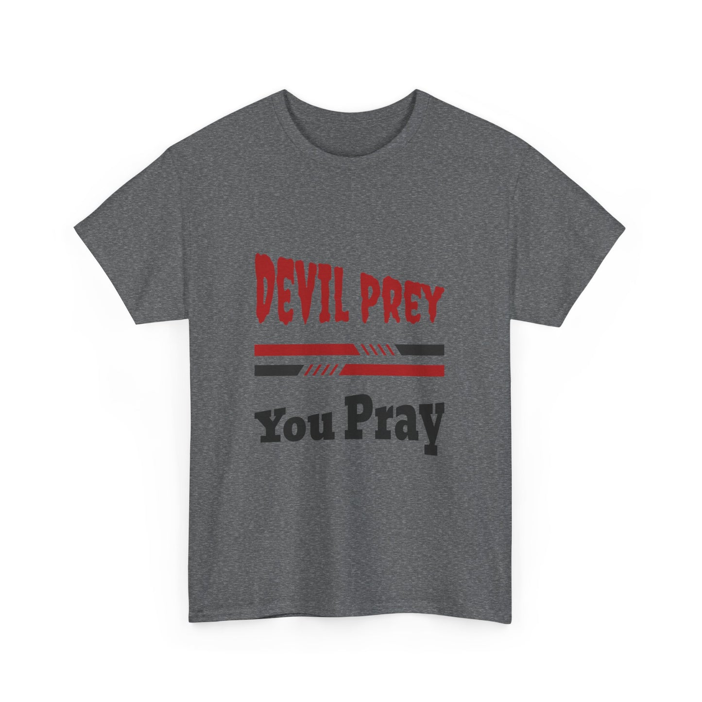Devil Prey-You Pray - Inspirational Unisex Heavy Cotton Tee