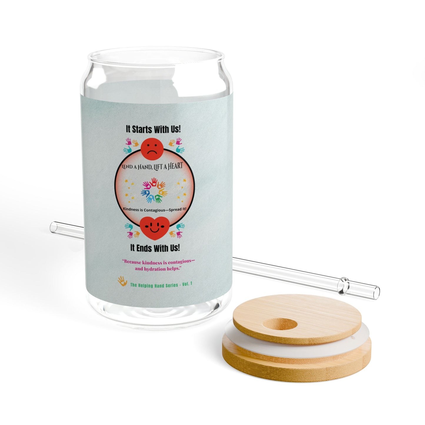 “Lend a Hand, Lift a Heart”- 16 oz Sipper Glass Vol. 1 | “Because kindness is contagious—and hydration helps.”