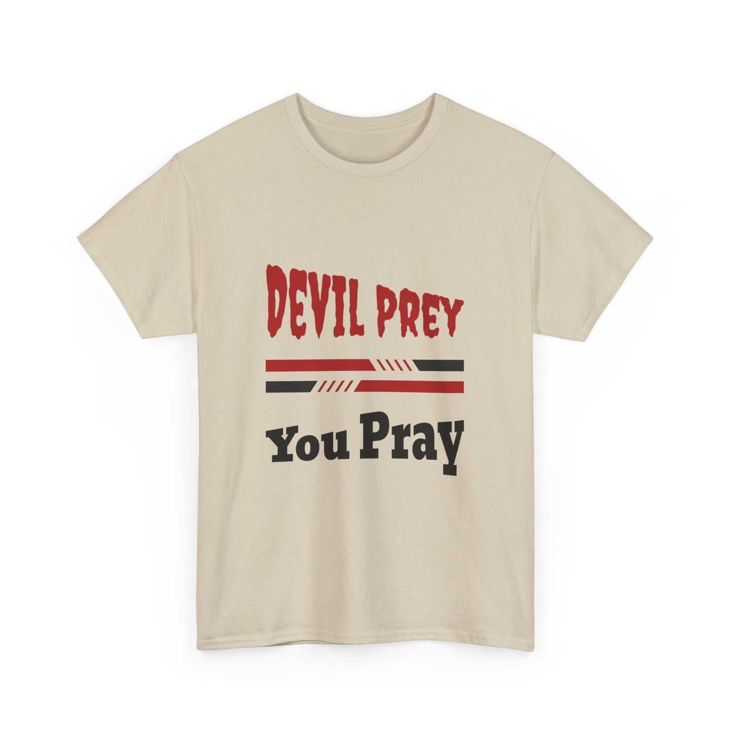 Devil Prey-You Pray - Inspirational Unisex Heavy Cotton Tee