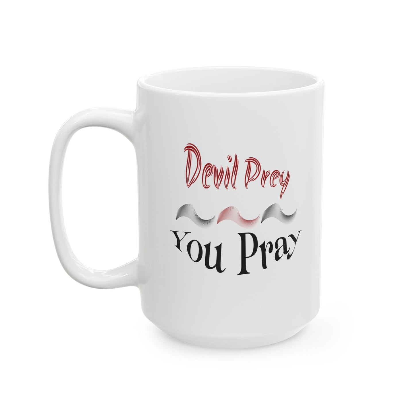 Devil Prey - You Pray - Inspirational Ceramic Mug - 11oz & 15oz - Perfect Gift for Motivation & Daily Affirmations