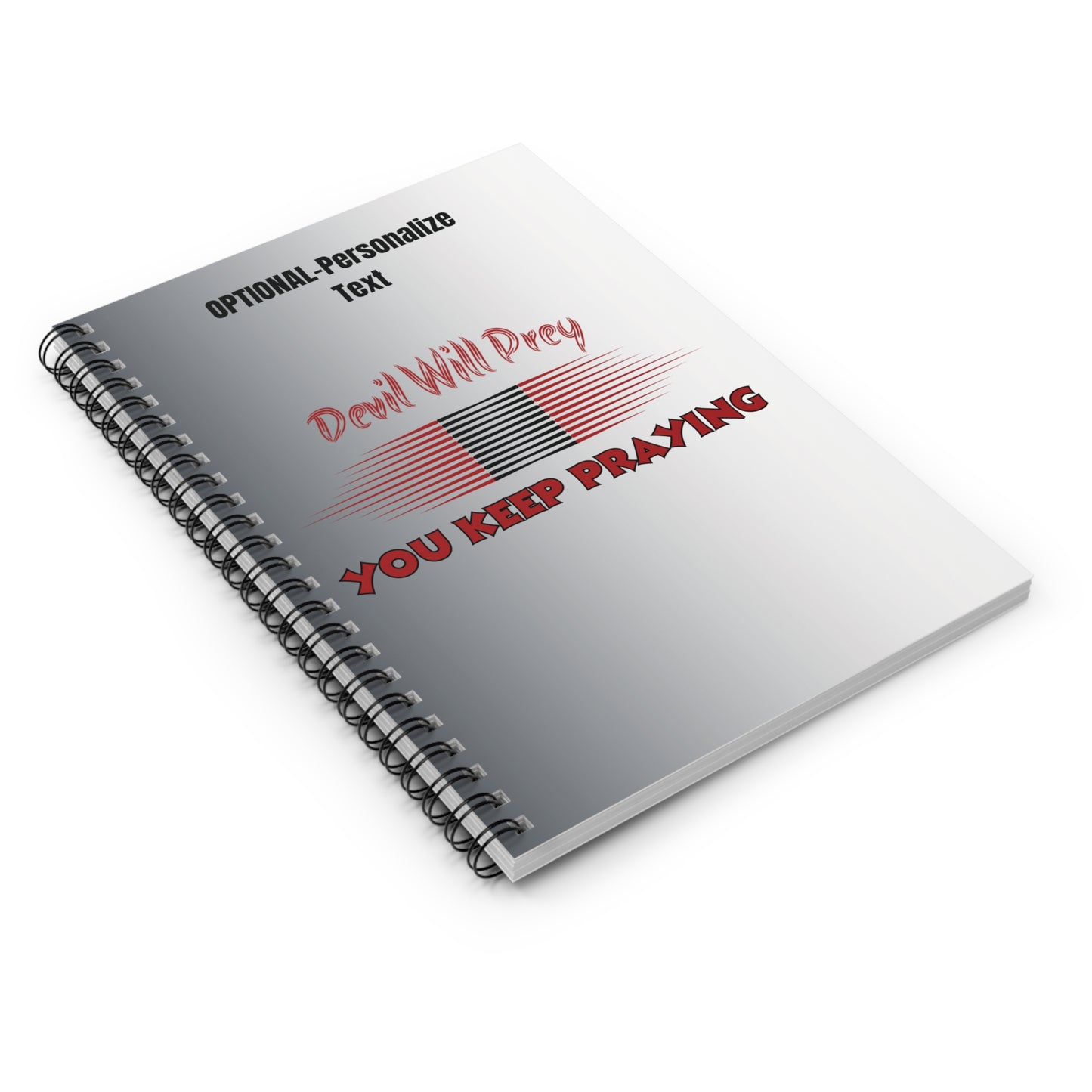 Devil Will Prey - You Keep Praying - Inspiring Spiral Notebook
