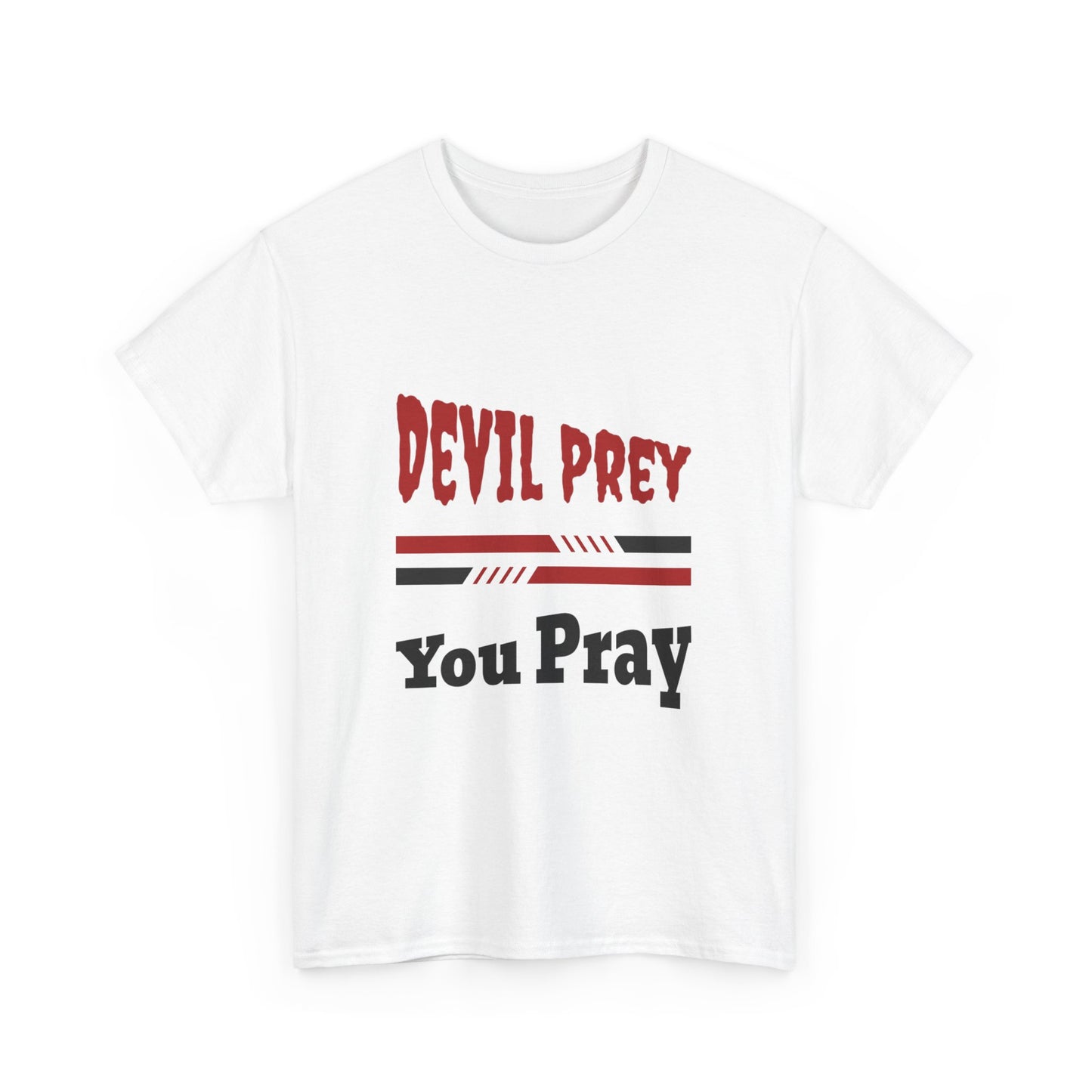 Devil Prey-You Pray - Inspirational Unisex Heavy Cotton Tee
