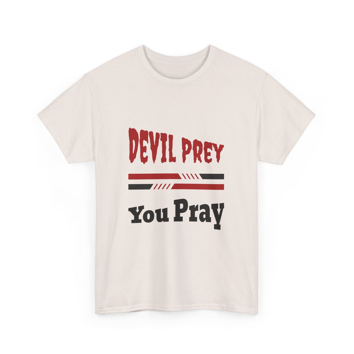 Devil Prey-You Pray - Inspirational Unisex Heavy Cotton Tee