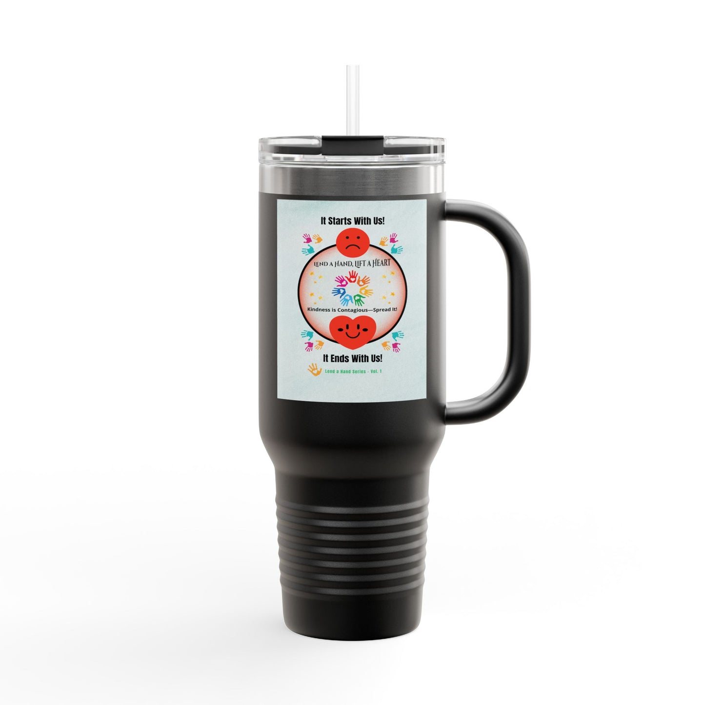 “Lend a Hand, Lift a Heart” - 40 oz Travel Mug vol. 1 | “Because kindness is contagious—and drinks on-the-go help.”