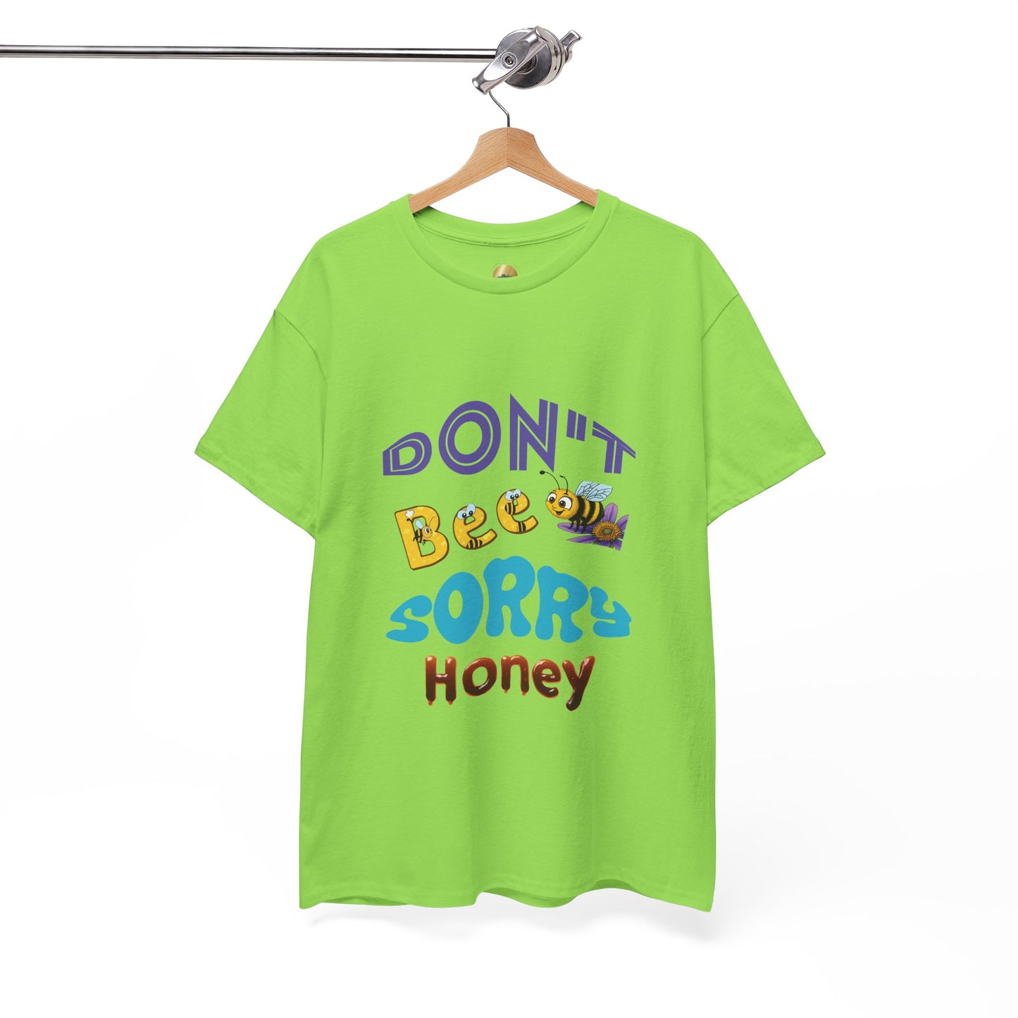Don't Bee Sorry Honey - Heavy Cotton Tee