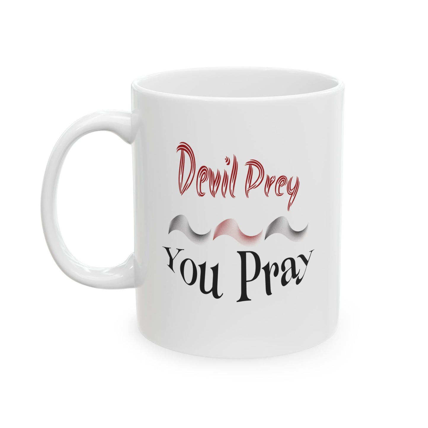 Devil Prey - You Pray - Inspirational Ceramic Mug - 11oz & 15oz - Perfect Gift for Motivation & Daily Affirmations