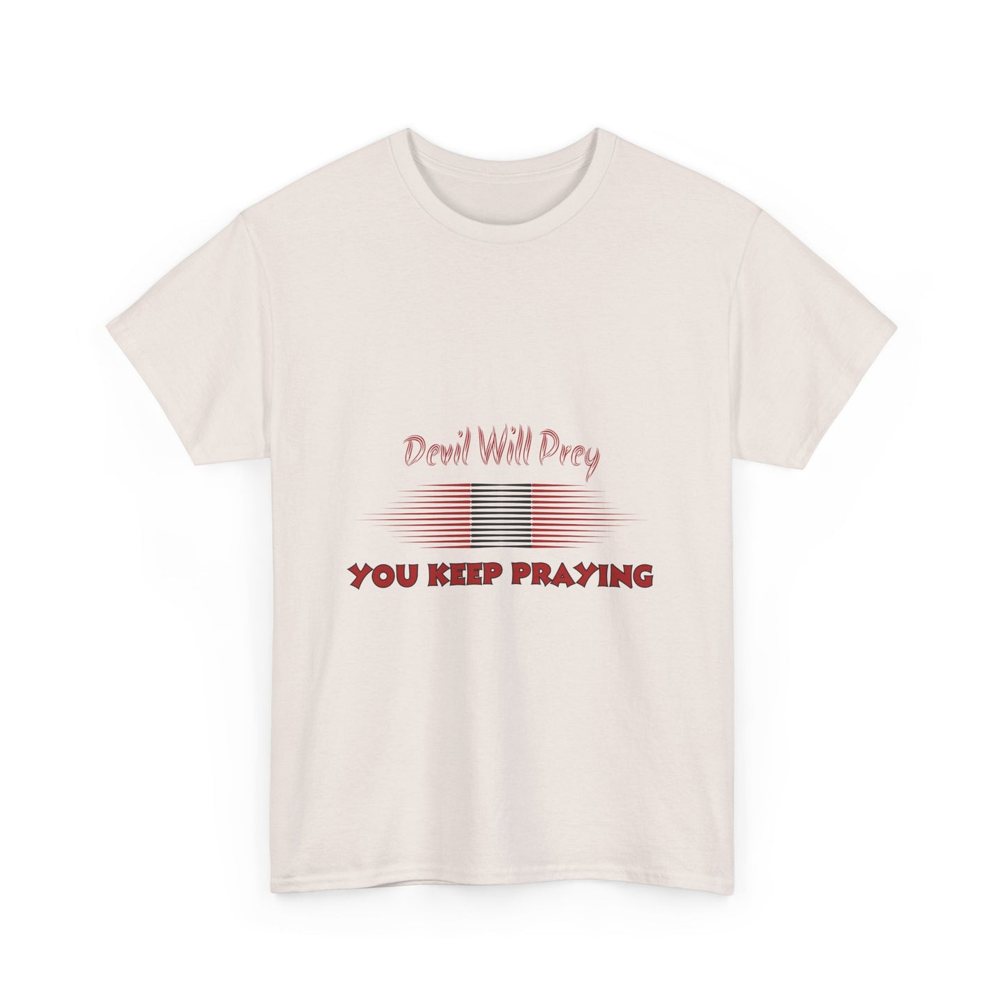 Devil Will Prey-You Keep Praying - Unisex Heavy Cotton Tee