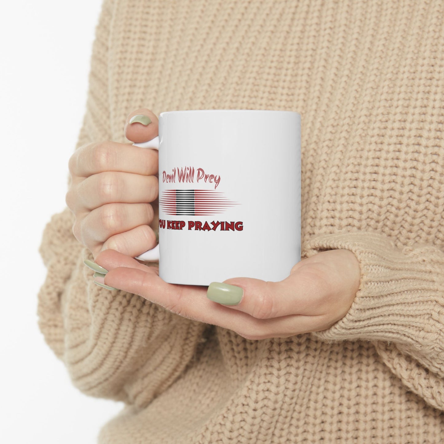 Devil Will Prey - You Keep Praying - Inspirational Ceramic Mug - 11oz & 15oz - Perfect Gift for Motivation & Daily Affirmations