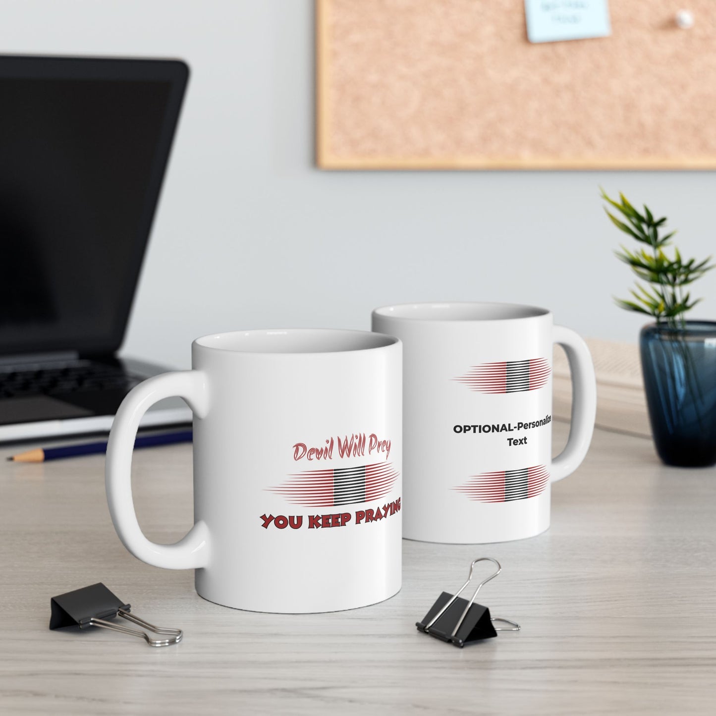 Devil Will Prey - You Keep Praying - Inspirational Ceramic Mug - 11oz & 15oz - Perfect Gift for Motivation & Daily Affirmations