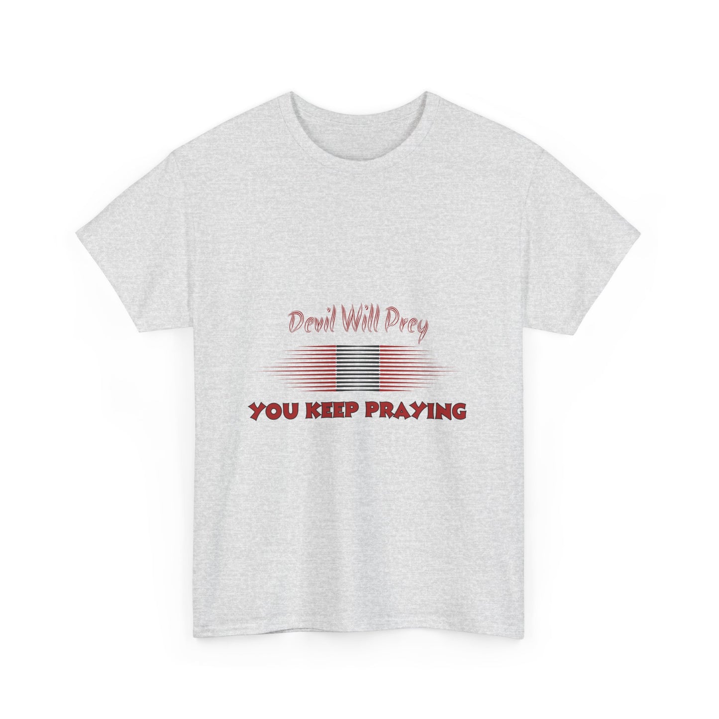 Devil Will Prey-You Keep Praying - Unisex Heavy Cotton Tee