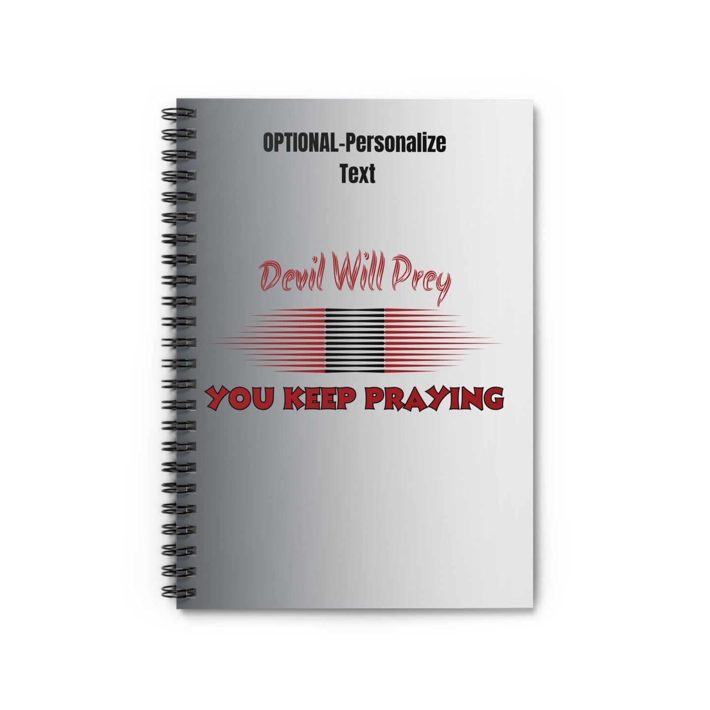 Devil Will Prey - You Keep Praying - Inspiring Spiral Notebook