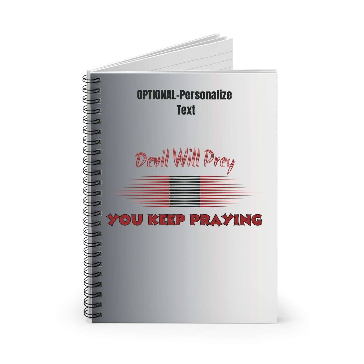Devil Will Prey - You Keep Praying - Inspiring Spiral Notebook
