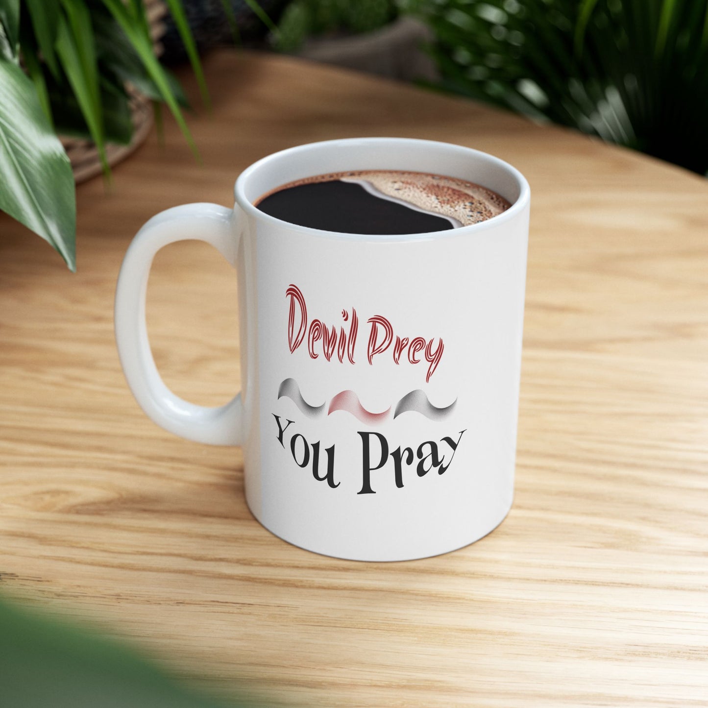 Devil Prey - You Pray - Inspirational Ceramic Mug - 11oz & 15oz - Perfect Gift for Motivation & Daily Affirmations