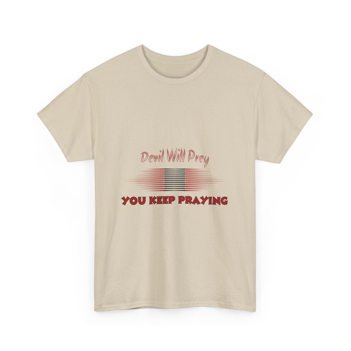 Devil Will Prey-You Keep Praying - Unisex Heavy Cotton Tee