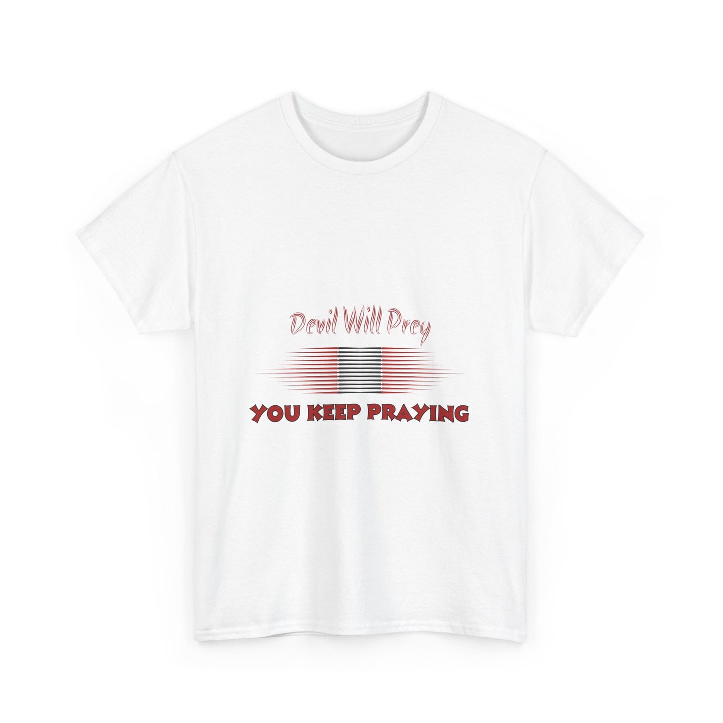 Devil Will Prey-You Keep Praying - Unisex Heavy Cotton Tee