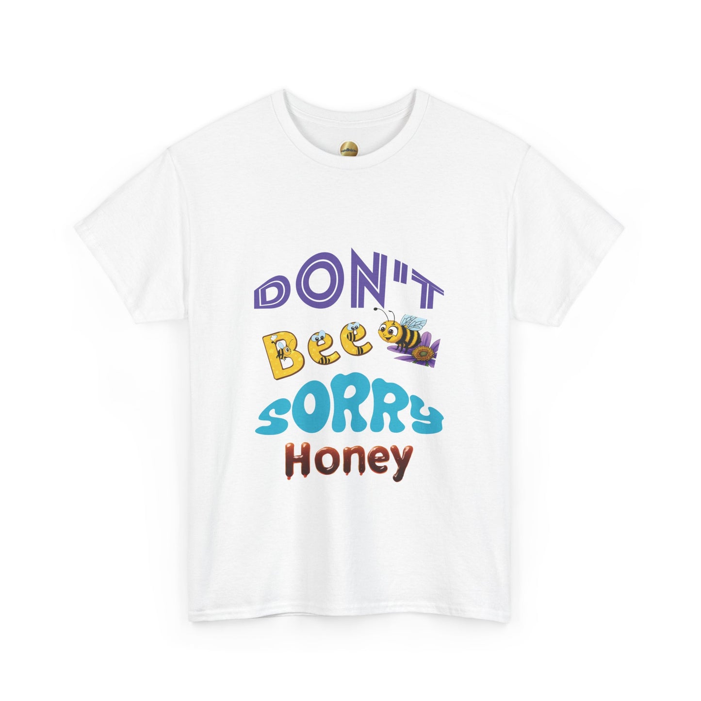 Don't Bee Sorry Honey - Heavy Cotton Tee