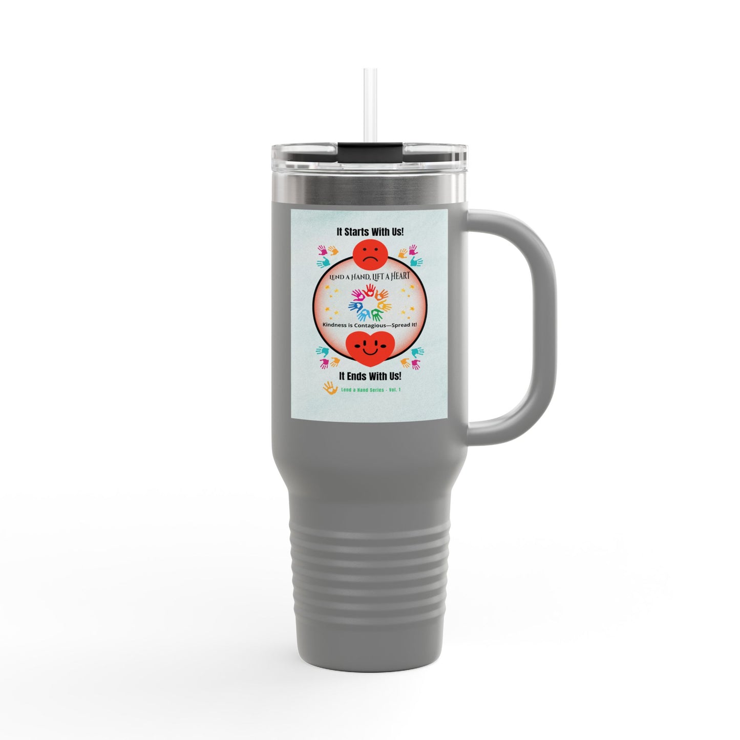 “Lend a Hand, Lift a Heart” - 40 oz Travel Mug vol. 1 | “Because kindness is contagious—and drinks on-the-go help.”