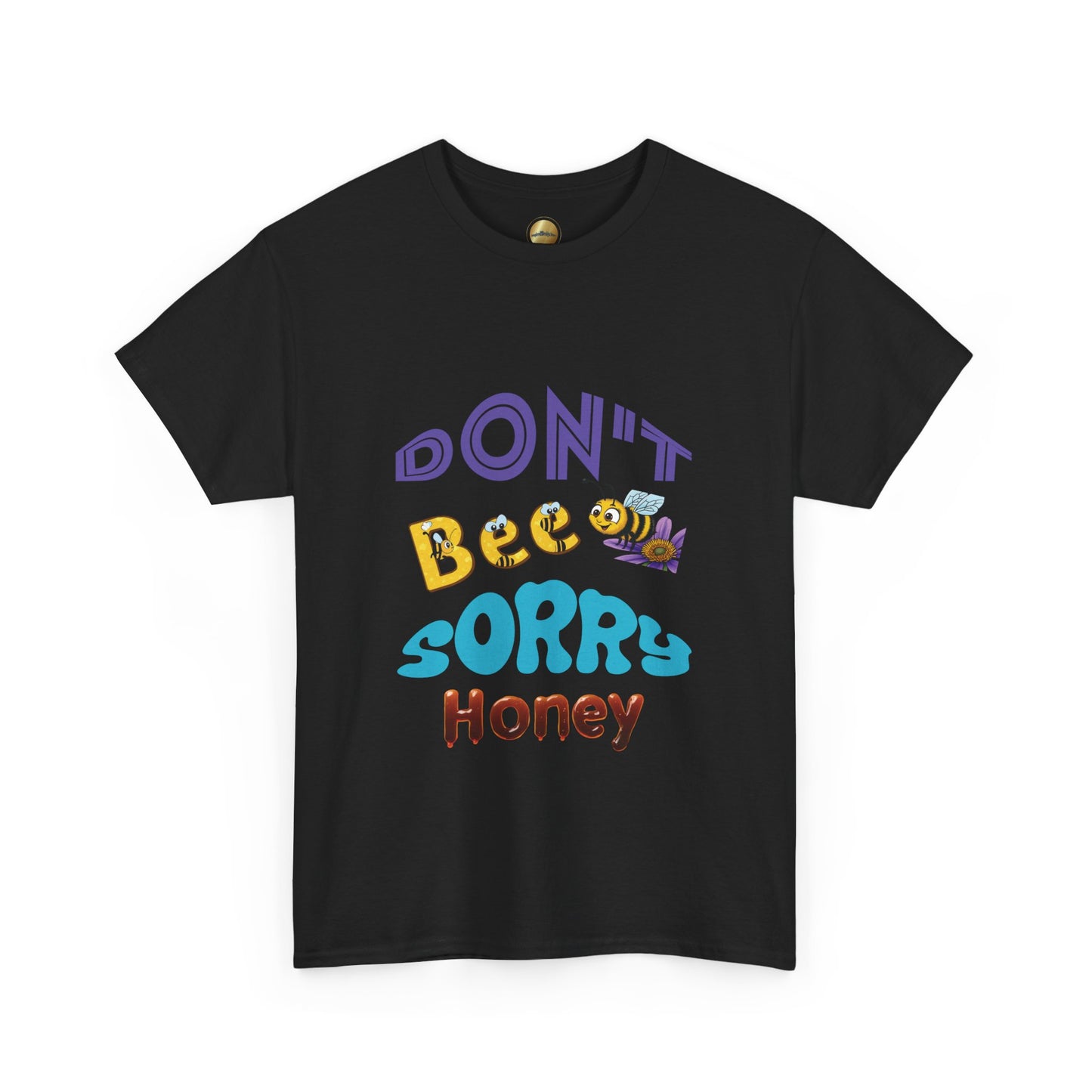 Don't Bee Sorry Honey - Heavy Cotton Tee