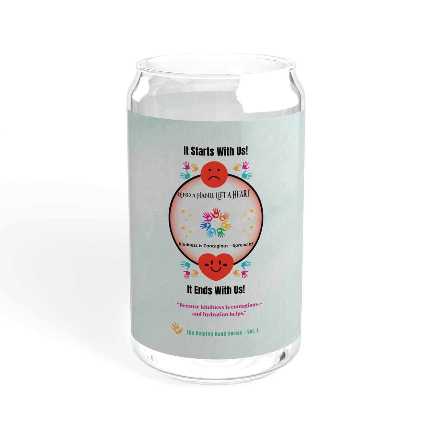 “Lend a Hand, Lift a Heart”- 16 oz Sipper Glass Vol. 1 | “Because kindness is contagious—and hydration helps.”