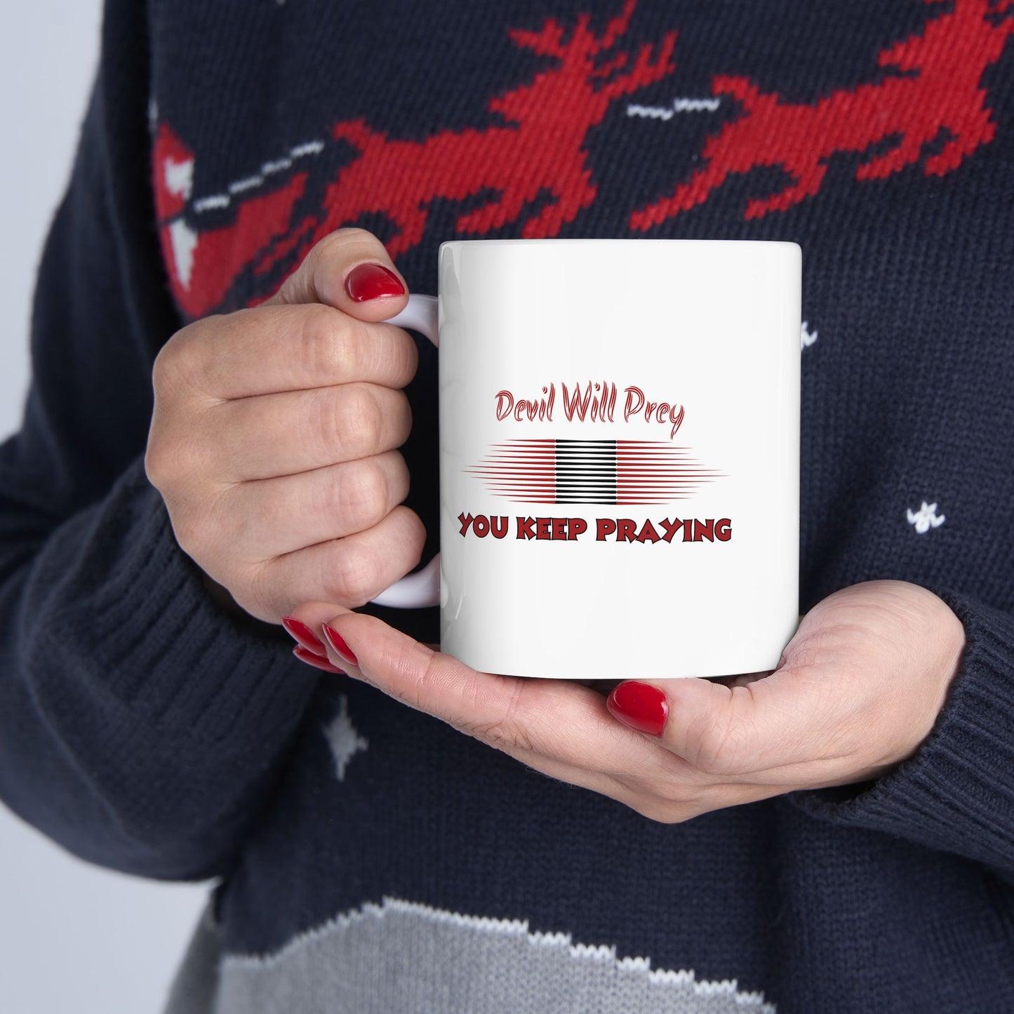 Devil Will Prey - You Keep Praying - Inspirational Ceramic Mug - 11oz & 15oz - Perfect Gift for Motivation & Daily Affirmations