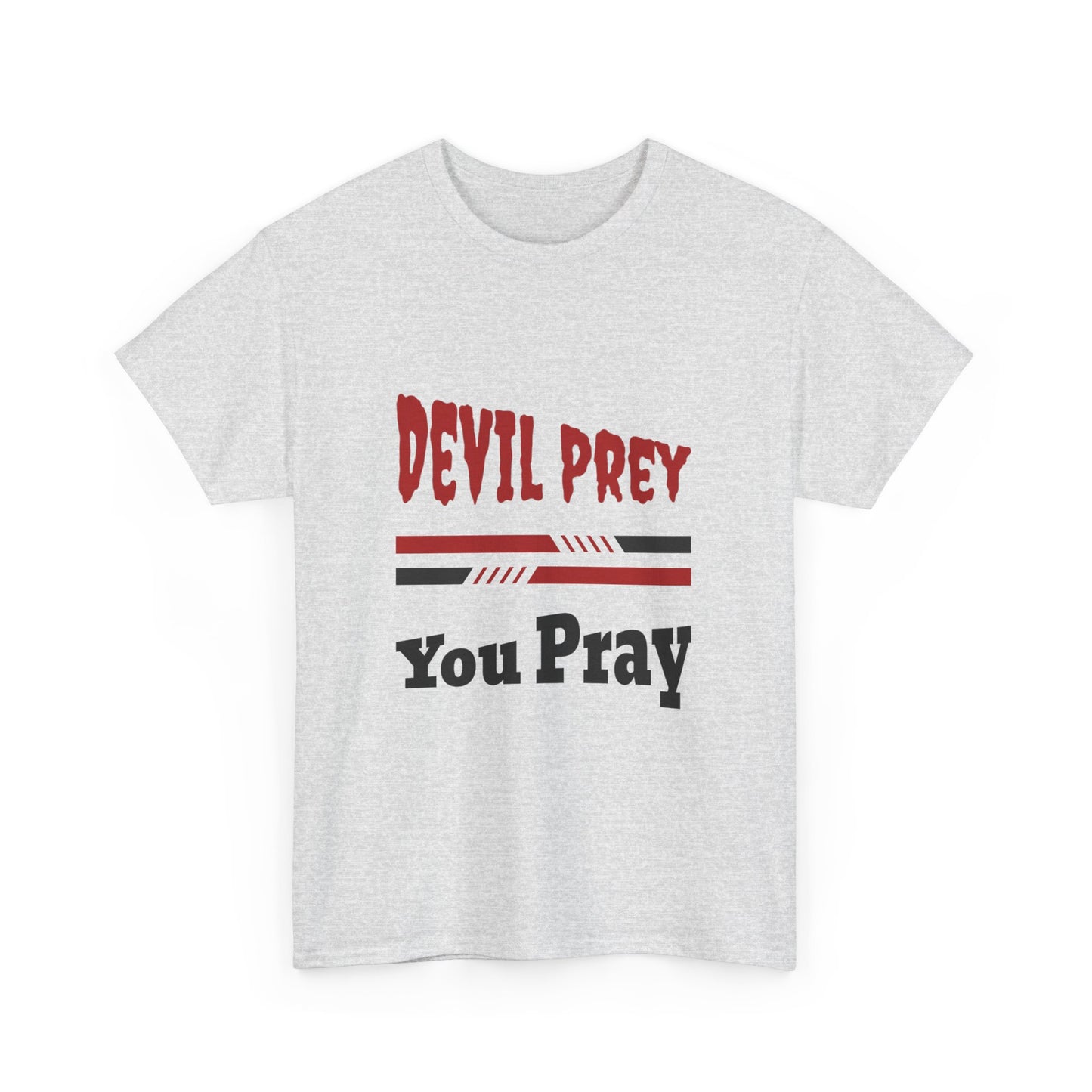 Devil Prey-You Pray - Inspirational Unisex Heavy Cotton Tee