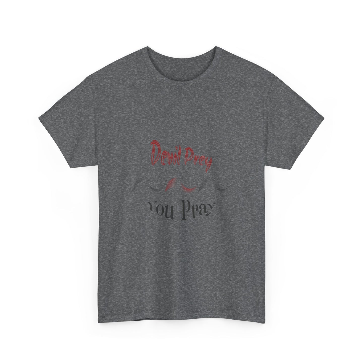 Devil Prey-You Pray - Unisex Heavy Cotton Tee