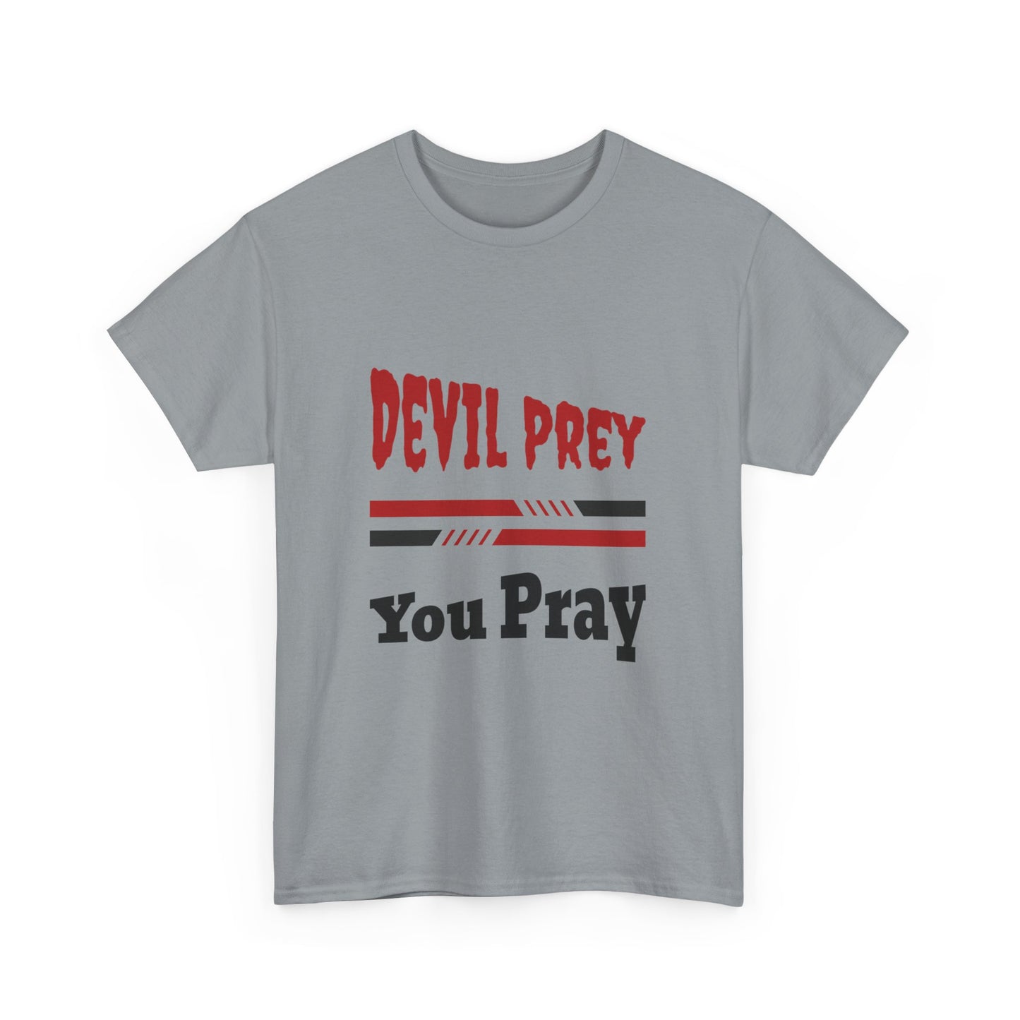 Devil Prey-You Pray - Inspirational Unisex Heavy Cotton Tee