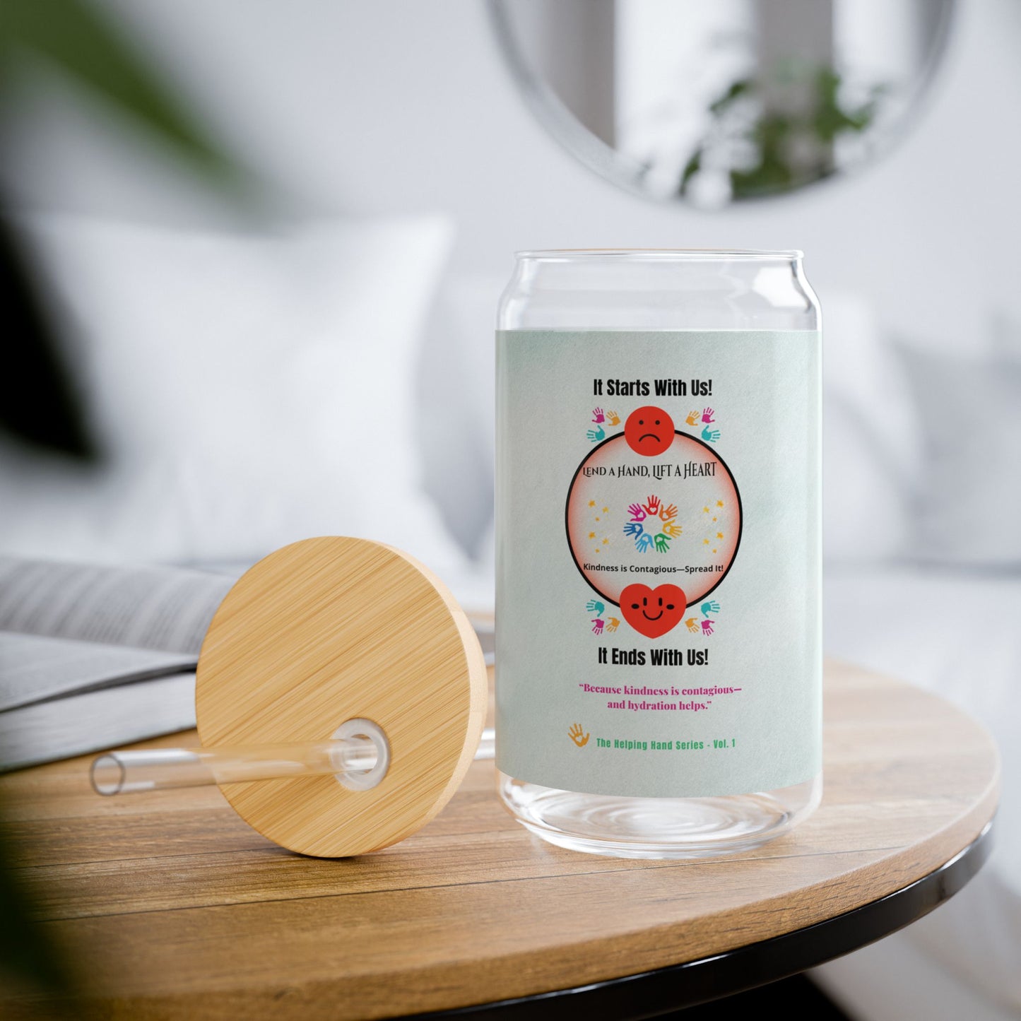 “Lend a Hand, Lift a Heart”- 16 oz Sipper Glass Vol. 1 | “Because kindness is contagious—and hydration helps.”
