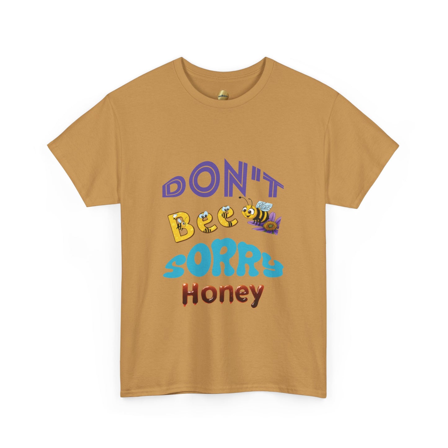 Don't Bee Sorry Honey - Heavy Cotton Tee