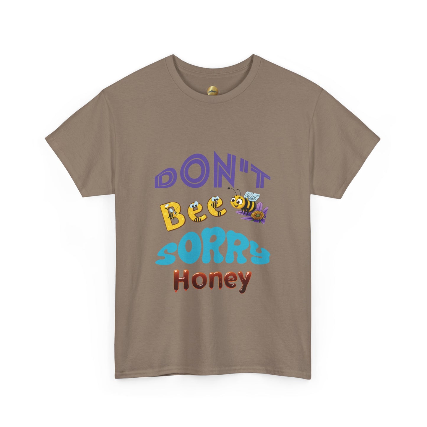 Don't Bee Sorry Honey - Heavy Cotton Tee