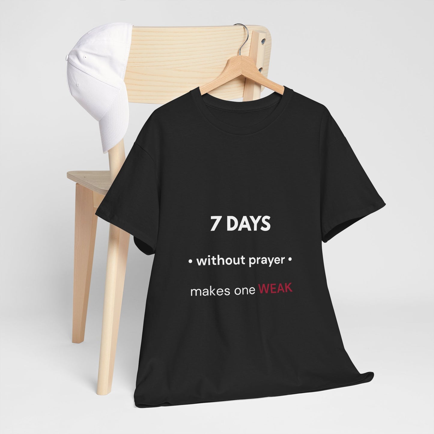 7 Days Without Prayer T-Shirt | Faith Reminder Unisex Tee