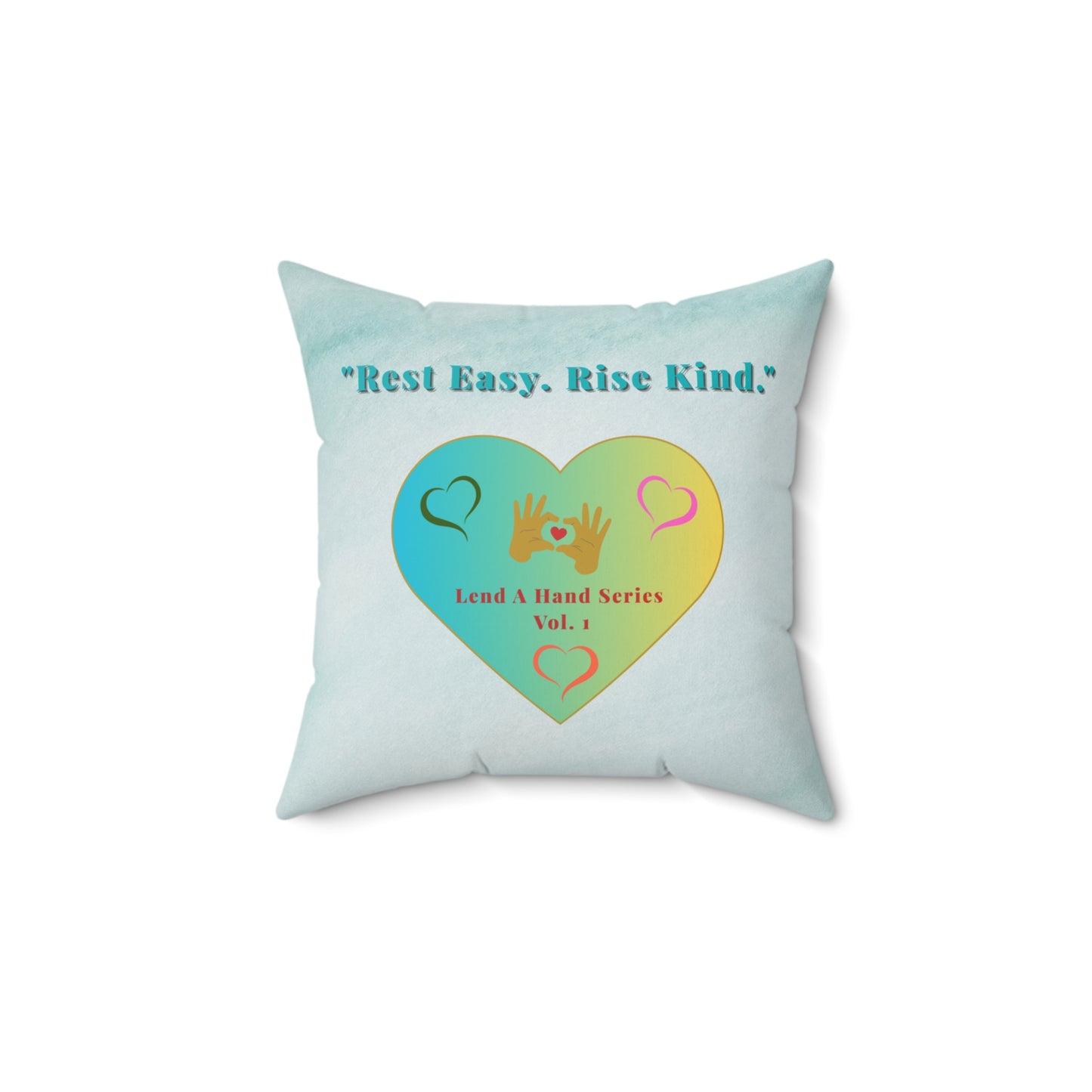 Lend a Hand, Lift a Heart - Pillow - Square Vol. 1 | "Rest Easy. Rise Kind."