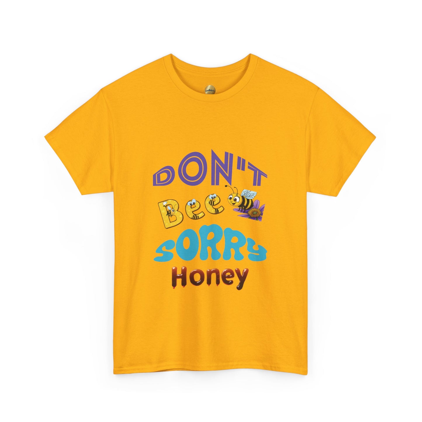 Don't Bee Sorry Honey - Heavy Cotton Tee