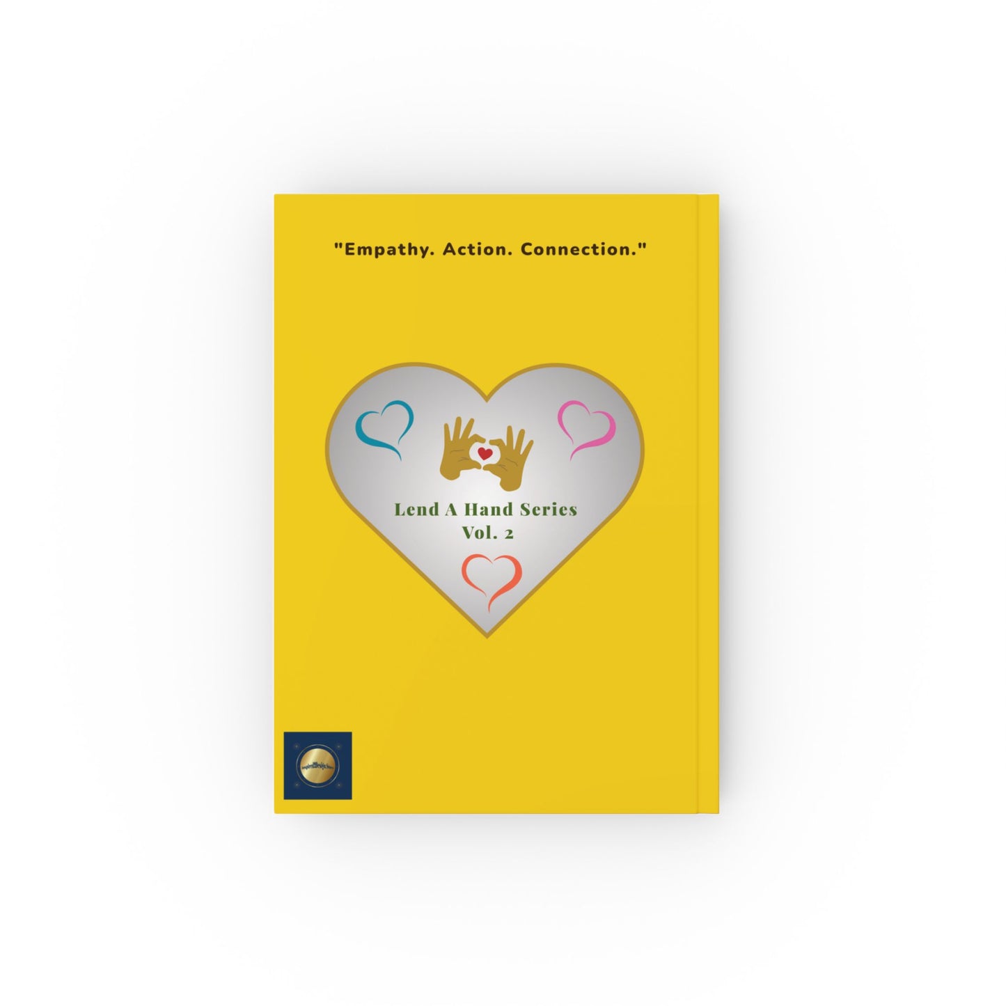 Lend a Hand, Lift a Heart - Journal Vol. 2 – "Empathy. Justice. Kindness." (Hardcover)