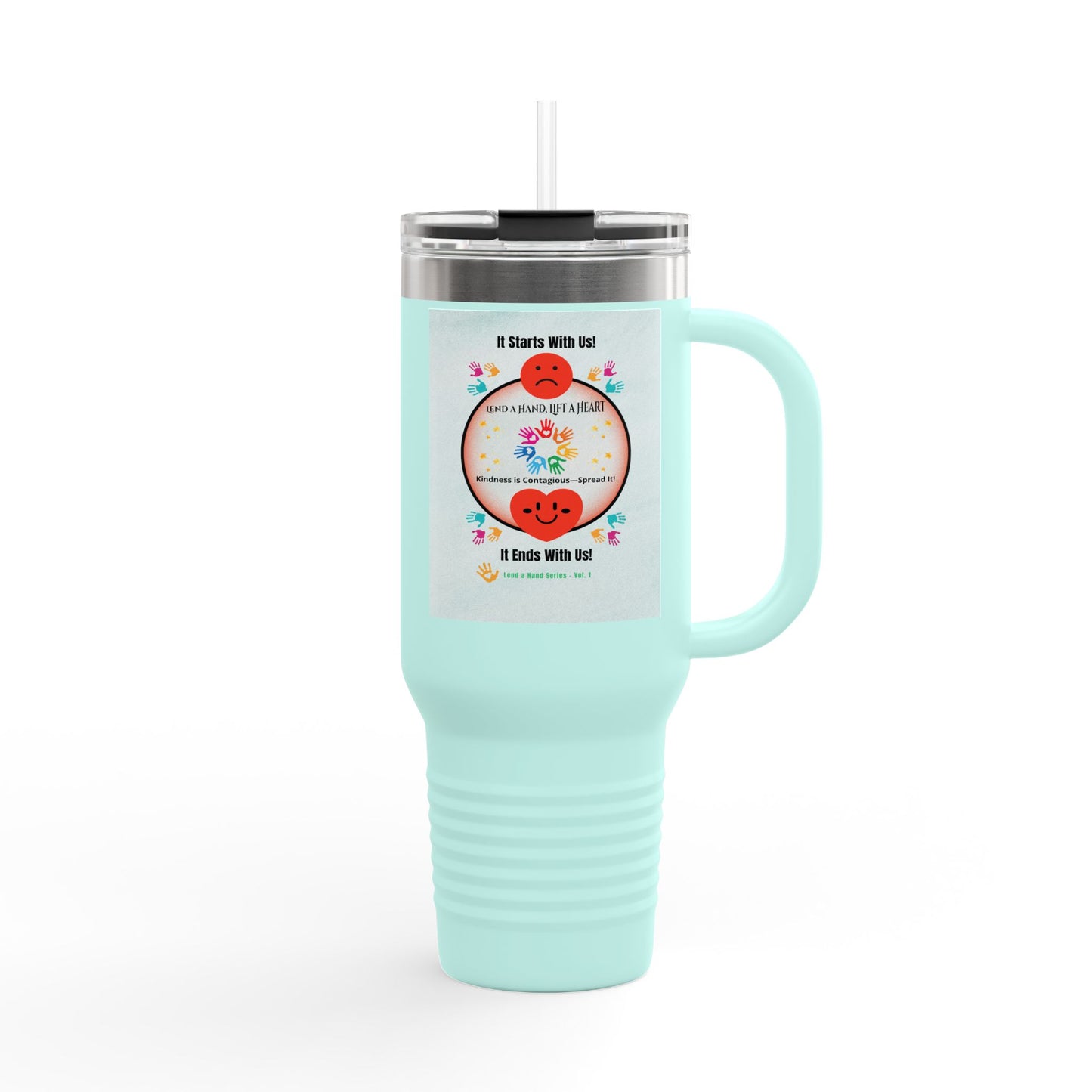 “Lend a Hand, Lift a Heart” - 40 oz Travel Mug vol. 1 | “Because kindness is contagious—and drinks on-the-go help.”