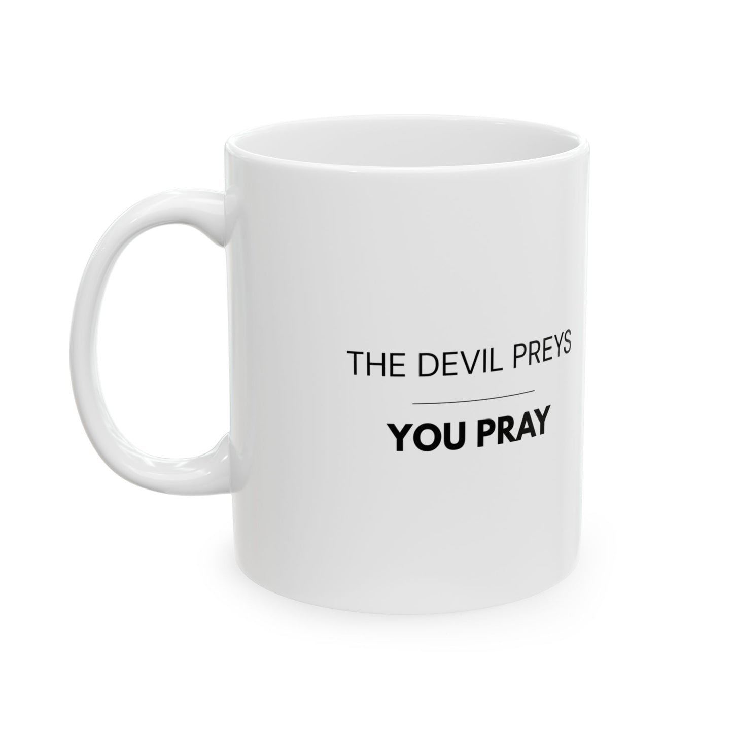 The Devil Prey, You Pray | Christian Faith Mug (11oz)