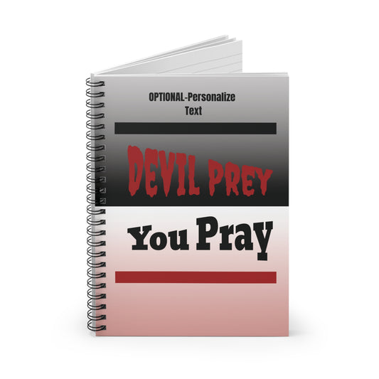 Devil Prey-You Pray - Inspiring Spiral Notebook