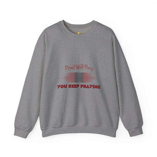 Devil Will Prey — You Keep Praying - Heavy Blend Crewneck Sweatshirt - Comfort and Durability - Unisex